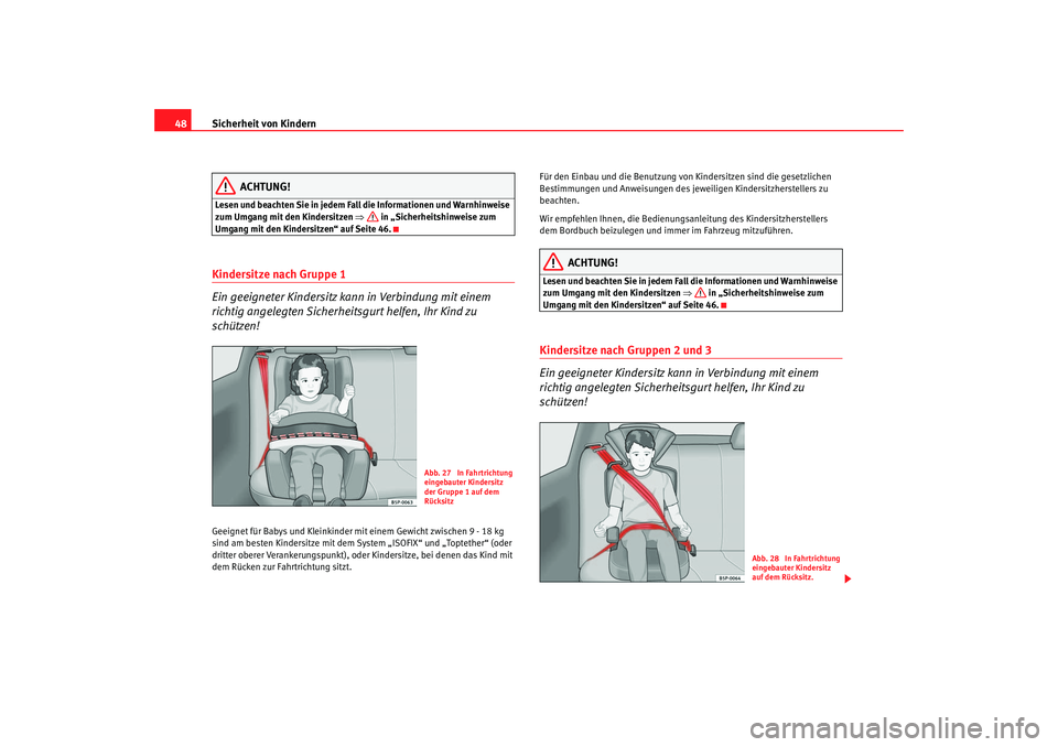 Seat Cordoba 2006 Betriebsanleitung (in German) Sicherheit von Kindern
48
ACHTUNG!
Lesen und beachten Sie in jedem Fall die Informationen und Warnhinweise
zum Umgang mit den Kindersitzen ⇒ in „Sicherheitshinweise zum
Umgang mit den Kindersit Seat Cordoba 2006 Betriebsanleitung (in German) Sicherheit von Kindern
48
ACHTUNG!
Lesen und beachten Sie in jedem Fall die Informationen und Warnhinweise
zum Umgang mit den Kindersitzen ⇒ in „Sicherheitshinweise zum
Umgang mit den Kindersit