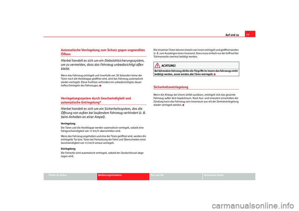 Seat Cordoba 2006  Betriebsanleitung (in German) Auf und zu77
Sicher ist sicher
Bedienungshinweise
Rat und Tat
Technische Daten
Automatische Verriegelung zum Schutz gegen ungewolltes Öffnen
Hierbei handelt es sich um ein Diebstahlsicherungssystem, 