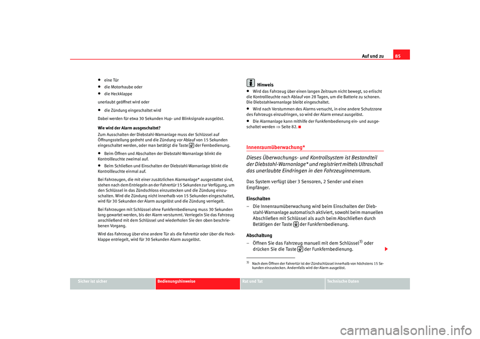 Seat Cordoba 2006  Betriebsanleitung (in German) Auf und zu85
Sicher ist sicher
Bedienungshinweise
Rat und Tat
Technische Daten
•
eine Tür
•
die Motorhaube oder
•
die Heckklappe
unerlaubt geöffnet wird oder
•
die Zündung eingeschaltet wir
