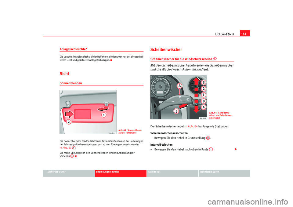 Seat Cordoba 2005 Betriebsanleitung (in German) Licht und Sicht101
Sicher ist sicher
Bedienungshinweise
Rat und Tat
Technische Daten
Ablagefachleuchte*Die Leuchte im Ablagefach auf der Beifahrerseite leuchtet nur bei eingeschal-
tetem Licht und ge Seat Cordoba 2005 Betriebsanleitung (in German) Licht und Sicht101
Sicher ist sicher
Bedienungshinweise
Rat und Tat
Technische Daten
Ablagefachleuchte*Die Leuchte im Ablagefach auf der Beifahrerseite leuchtet nur bei eingeschal-
tetem Licht und ge