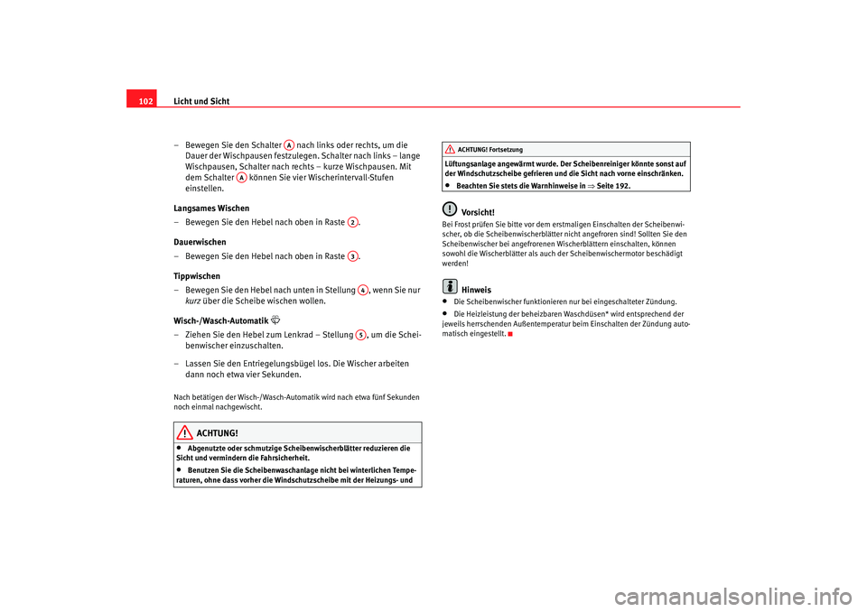 Seat Cordoba 2005 Betriebsanleitung (in German) Licht und Sicht
102
– Bewegen Sie den Schalter nach links oder rechts, um die Dauer der Wischpausen festzulegen. Schalter nach links – lange
Wischpausen, Schalter nach rechts – kurze Wischpau Seat Cordoba 2005 Betriebsanleitung (in German) Licht und Sicht
102
– Bewegen Sie den Schalter nach links oder rechts, um die Dauer der Wischpausen festzulegen. Schalter nach links – lange
Wischpausen, Schalter nach rechts – kurze Wischpau
