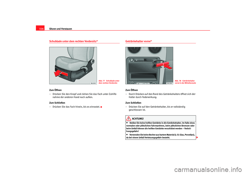 Seat Cordoba 2005 Betriebsanleitung (in German) Sitzen und Verstauen
114Schublade unter dem rechten Vordersitz*Zum Öffnen
– Drücken Sie den Knopf und ziehen Sie das Fach unter Zuhilfe-
nahme der anderen Hand nach außen.
Zum Schließen
– Dr Seat Cordoba 2005 Betriebsanleitung (in German) Sitzen und Verstauen
114Schublade unter dem rechten Vordersitz*Zum Öffnen
– Drücken Sie den Knopf und ziehen Sie das Fach unter Zuhilfe-
nahme der anderen Hand nach außen.
Zum Schließen
– Dr