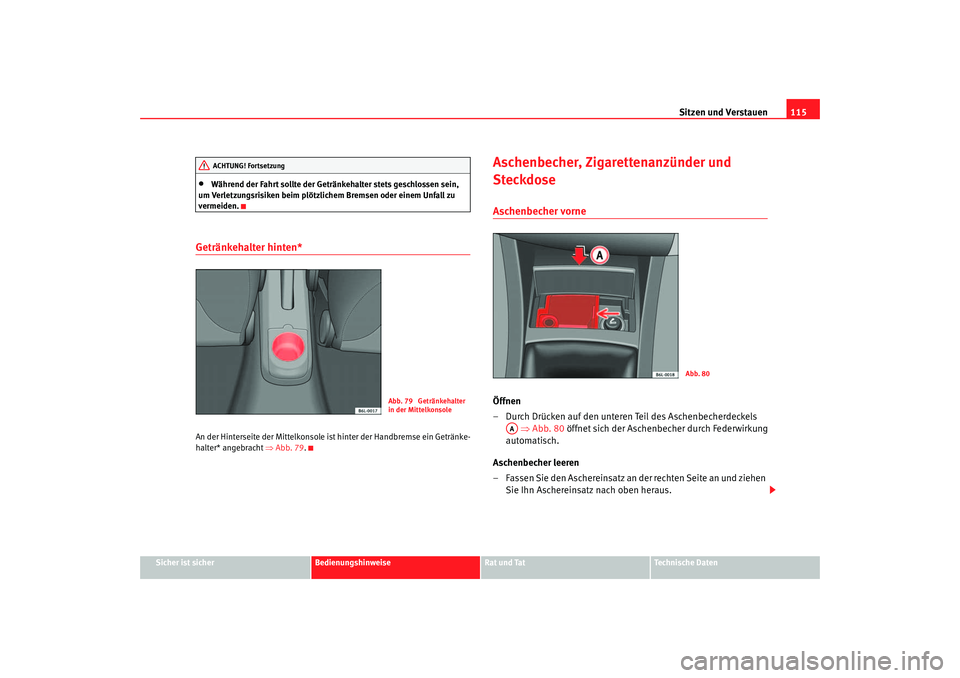 Seat Cordoba 2005 Betriebsanleitung (in German) Sitzen und Verstauen115
Sicher ist sicher
Bedienungshinweise
Rat und Tat
Technische Daten
•
Während der Fahrt sollte der Getränkehalter stets geschlossen sein,
um Verletzungsrisiken beim plötzli Seat Cordoba 2005 Betriebsanleitung (in German) Sitzen und Verstauen115
Sicher ist sicher
Bedienungshinweise
Rat und Tat
Technische Daten
•
Während der Fahrt sollte der Getränkehalter stets geschlossen sein,
um Verletzungsrisiken beim plötzli