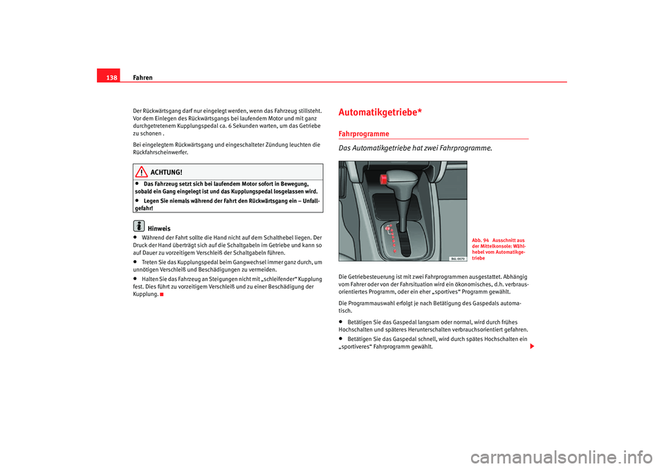 Seat Cordoba 2005 Betriebsanleitung (in German) Fahren
138Der Rückwärtsgang darf nur eingelegt werden, wenn das Fahrzeug stillsteht.
Vor dem Einlegen des Rückwärtsgangs bei laufendem Motor und mit ganz
durchgetretenem Kupplungspedal ca. 6 S Seat Cordoba 2005 Betriebsanleitung (in German) Fahren
138Der Rückwärtsgang darf nur eingelegt werden, wenn das Fahrzeug stillsteht.
Vor dem Einlegen des Rückwärtsgangs bei laufendem Motor und mit ganz
durchgetretenem Kupplungspedal ca. 6 S