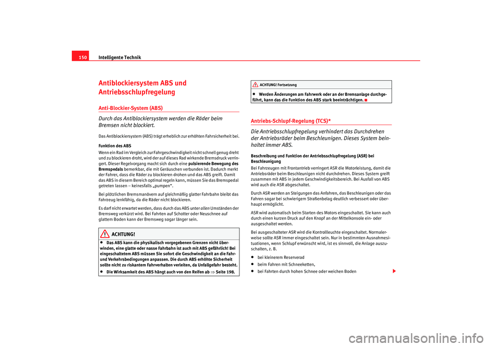 Seat Cordoba 2005 Betriebsanleitung (in German) Intelligente Technik
150Antiblockiersystem ABS und
AntriebsschlupfregelungAnti-Blockier-System (ABS)
Durch das Antiblockiersystem werden die Räder beim
Bremsen nicht blockiert.Das Antiblockiersyste Seat Cordoba 2005 Betriebsanleitung (in German) Intelligente Technik
150Antiblockiersystem ABS und
AntriebsschlupfregelungAnti-Blockier-System (ABS)
Durch das Antiblockiersystem werden die Räder beim
Bremsen nicht blockiert.Das Antiblockiersyste