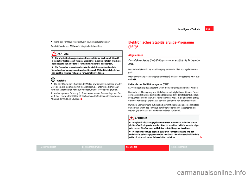 Seat Cordoba 2005 Betriebsanleitung (in German) Intelligente Technik151
Sicher ist sicher
Bedienungshinweise
Rat und Tat
Technische Daten
• wenn das Fahr zeug feststeckt, um es „hera
uszuschaukeln“.
Ansc
hließend muss ASR wieder eingescha Seat Cordoba 2005 Betriebsanleitung (in German) Intelligente Technik151
Sicher ist sicher
Bedienungshinweise
Rat und Tat
Technische Daten
• wenn das Fahr zeug feststeckt, um es „hera
uszuschaukeln“.
Ansc
hließend muss ASR wieder eingescha