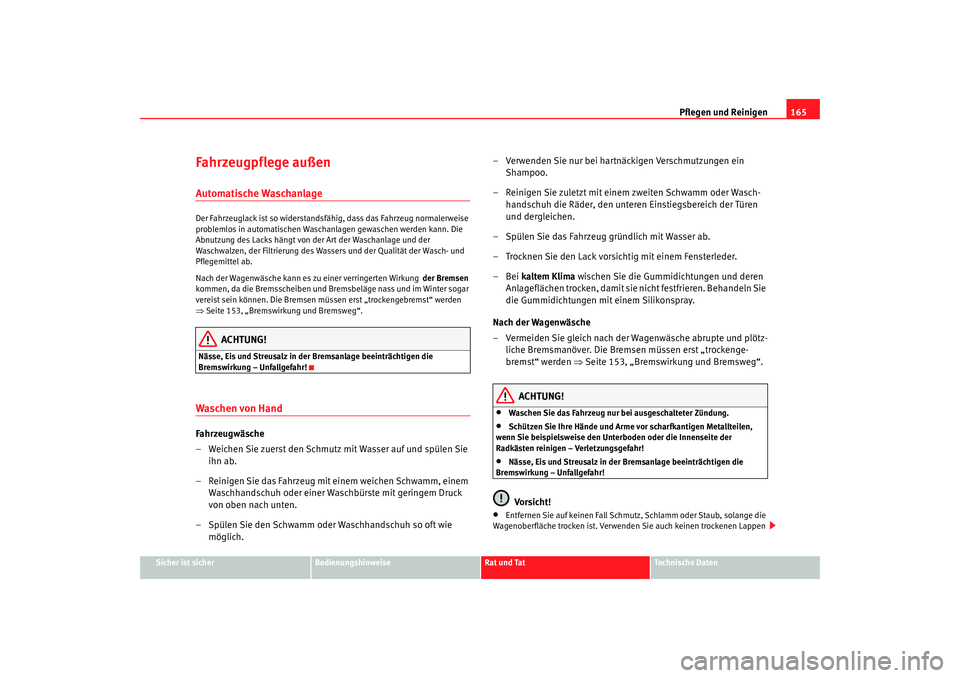 Seat Cordoba 2005 Betriebsanleitung (in German) Pflegen und Reinigen165
Sicher ist sicher
Bedienungshinweise
Rat und Tat
Technische Daten
Fahrzeugpflege außenAutomatische WaschanlageDer Fahrzeuglack ist so widerstandsfähig, dass das Fahrzeug norm Seat Cordoba 2005 Betriebsanleitung (in German) Pflegen und Reinigen165
Sicher ist sicher
Bedienungshinweise
Rat und Tat
Technische Daten
Fahrzeugpflege außenAutomatische WaschanlageDer Fahrzeuglack ist so widerstandsfähig, dass das Fahrzeug norm