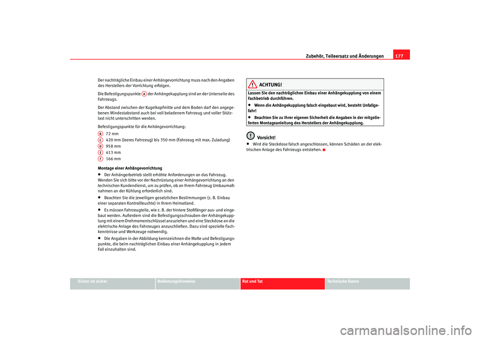 Seat Cordoba 2005 Betriebsanleitung (in German) Zubehör, Teileersatz und Änderungen177
Sicher ist sicher
Bedienungshinweise
Rat und Tat
Technische Daten
Der nachträgliche Einbau einer Anhängevorrichtung muss nach den Angaben
des Herstellers de Seat Cordoba 2005 Betriebsanleitung (in German) Zubehör, Teileersatz und Änderungen177
Sicher ist sicher
Bedienungshinweise
Rat und Tat
Technische Daten
Der nachträgliche Einbau einer Anhängevorrichtung muss nach den Angaben
des Herstellers de
