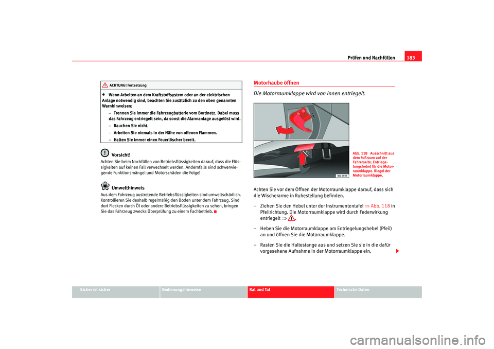 Seat Cordoba 2005  Betriebsanleitung (in German) Prüfen und Nachfüllen183
Sicher ist sicher
Bedienungshinweise
Rat und Tat
Technische Daten
•
Wenn Arbeiten an dem Kraftstoffsystem oder an der elektrischen 
Anlage notwendig sind, beachten Sie zus