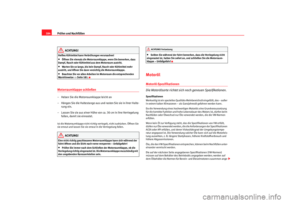 Seat Cordoba 2005 Betriebsanleitung (in German) Prüfen und Nachfüllen
184
ACHTUNG!
Heißes Kühlmittel kann Verbrühungen verursachen!•
Öffnen Sie niemals die Motorraumklappe, wenn Sie bemerken, dass
Dampf, Rauch oder Kühlmittel aus dem Moto Seat Cordoba 2005 Betriebsanleitung (in German) Prüfen und Nachfüllen
184
ACHTUNG!
Heißes Kühlmittel kann Verbrühungen verursachen!•
Öffnen Sie niemals die Motorraumklappe, wenn Sie bemerken, dass
Dampf, Rauch oder Kühlmittel aus dem Moto