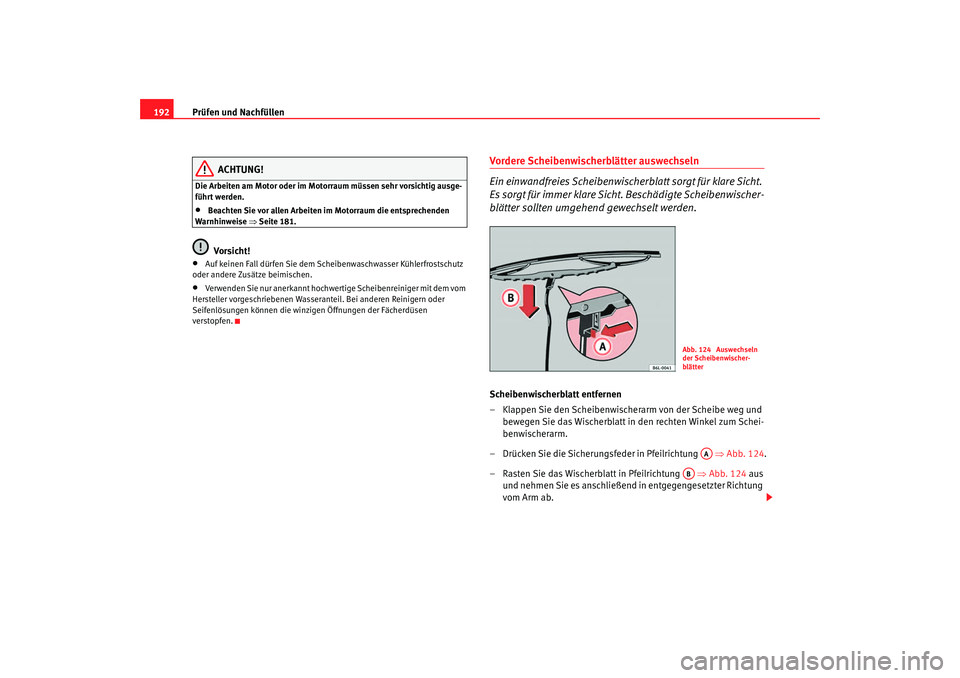 Seat Cordoba 2005 Betriebsanleitung (in German) Prüfen und Nachfüllen
192
ACHTUNG!
Die Arbeiten am Motor oder im Motorraum müssen sehr vorsichtig ausge-
führt werden.•
Beachten Sie vor allen Arbeiten im Motorraum die entsprechenden
Warnhinwe Seat Cordoba 2005 Betriebsanleitung (in German) Prüfen und Nachfüllen
192
ACHTUNG!
Die Arbeiten am Motor oder im Motorraum müssen sehr vorsichtig ausge-
führt werden.•
Beachten Sie vor allen Arbeiten im Motorraum die entsprechenden
Warnhinwe