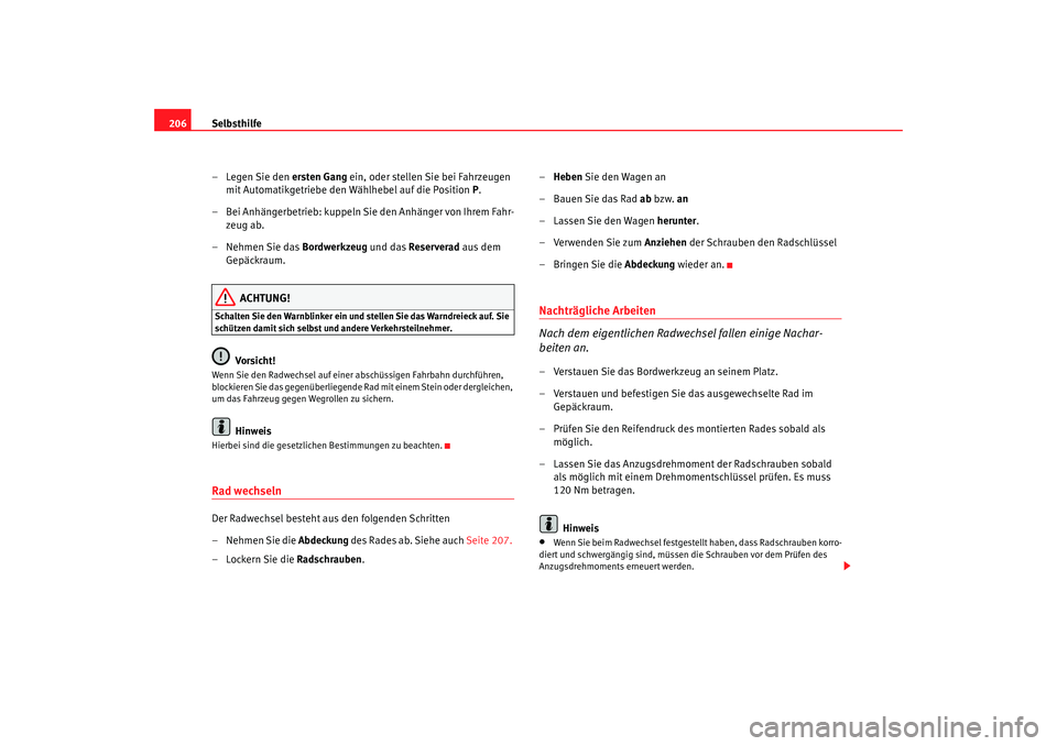 Seat Cordoba 2005 Betriebsanleitung (in German) Selbsthilfe
206
– Legen Sie den ersten Gang ein, oder stellen Sie bei Fahrzeugen
mit Automatikgetriebe den Wählhebel auf die Position P.
– Bei Anhängerbetrieb: kuppeln Sie den Anhänger von I Seat Cordoba 2005 Betriebsanleitung (in German) Selbsthilfe
206
– Legen Sie den ersten Gang ein, oder stellen Sie bei Fahrzeugen
mit Automatikgetriebe den Wählhebel auf die Position P.
– Bei Anhängerbetrieb: kuppeln Sie den Anhänger von I