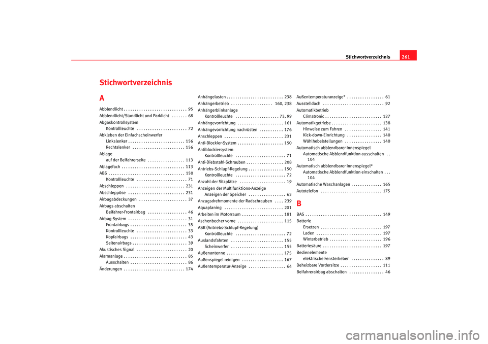 Seat Cordoba 2005  Betriebsanleitung (in German) Stichwortverzeichnis261
Stichwortverzeichnis
AAbblendlicht . . . . . . . . . . . . . . . . . . . . . . . . . . . . . 95
Abblendlicht/Standlicht und  Parklicht  . . . . . . . 68
Abgaskontrollsystem Kon