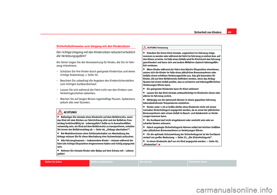 Seat Cordoba 2005 Betriebsanleitung (in German) Sicherheit von Kindern49
Sicher ist sicher
Bedienungshinweise
Rat und Tat
Technische Daten
Sicherheitshinweise zum Umgang mit den Kindersitzen
Der richtige Umgang mit den Kindersitzen reduziert erhebl Seat Cordoba 2005 Betriebsanleitung (in German) Sicherheit von Kindern49
Sicher ist sicher
Bedienungshinweise
Rat und Tat
Technische Daten
Sicherheitshinweise zum Umgang mit den Kindersitzen
Der richtige Umgang mit den Kindersitzen reduziert erhebl