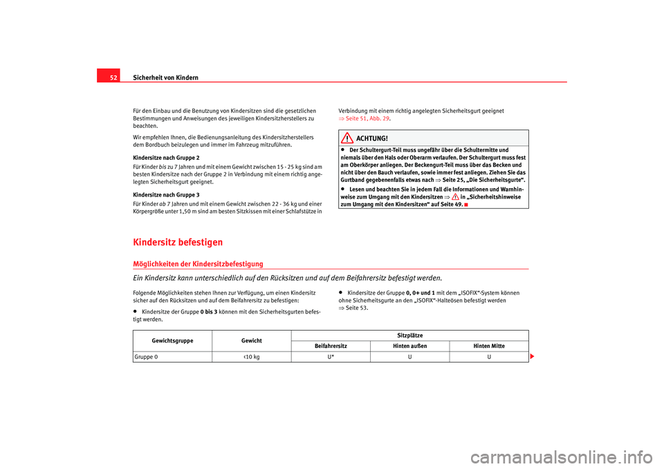 Seat Cordoba 2005  Betriebsanleitung (in German) Sicherheit von Kindern
52Für den Einbau und die Benutzung von Ki ndersitzen sind die gesetzlichen 
Bestimmungen und Anweisungen des jeweiligen Kindersitzherstellers zu 
beachten.
Wir empfehlen Ihnen,