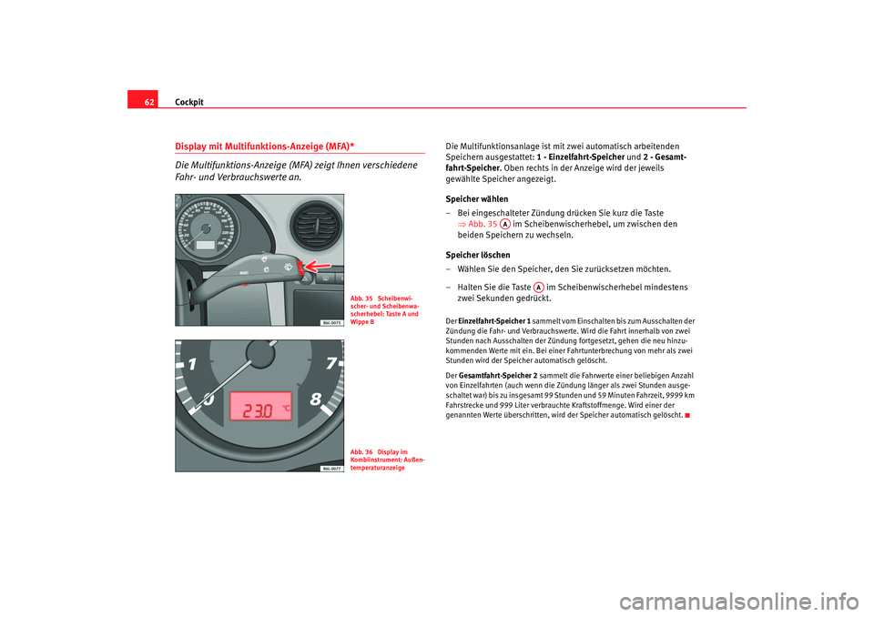 Seat Cordoba 2005 Betriebsanleitung (in German) Cockpit
62Display mit Multifunktions-Anzeige (MFA)*
Die Multifunktions-Anzeige (MFA) zeigt Ihnen verschiedene
Fahr- und Verbrauchswerte an.
Die Multifunktionsanlage ist mit zwei automatisch arbeiten Seat Cordoba 2005 Betriebsanleitung (in German) Cockpit
62Display mit Multifunktions-Anzeige (MFA)*
Die Multifunktions-Anzeige (MFA) zeigt Ihnen verschiedene
Fahr- und Verbrauchswerte an.
Die Multifunktionsanlage ist mit zwei automatisch arbeiten