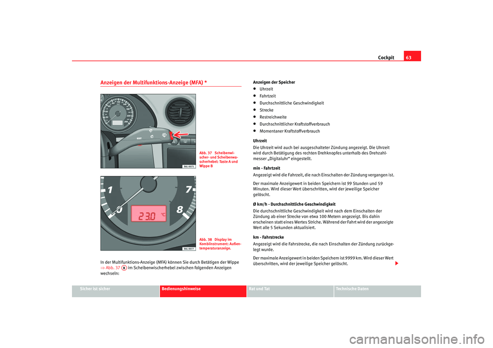 Seat Cordoba 2005 Betriebsanleitung (in German) Cockpit63
Sicher ist sicher
Bedienungshinweise
Rat und Tat
Technische Daten
Anzeigen der Multifunktions-Anzeige (MFA) * In der Multifunktions-Anzeige (MFA) können Sie durch Betätigen der Wippe
⇒ Seat Cordoba 2005 Betriebsanleitung (in German) Cockpit63
Sicher ist sicher
Bedienungshinweise
Rat und Tat
Technische Daten
Anzeigen der Multifunktions-Anzeige (MFA) * In der Multifunktions-Anzeige (MFA) können Sie durch Betätigen der Wippe
⇒