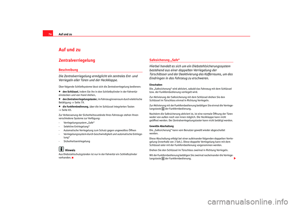 Seat Cordoba 2005 Betriebsanleitung (in German) Auf und zu
76Auf und zuZentralverriegelung Beschreibung
Die Zentralverriegelung ermöglicht ein zentrales Ent- und
Verriegeln aller Türen und der Heckklappe.Über folgende Schließsysteme lässt sic Seat Cordoba 2005 Betriebsanleitung (in German) Auf und zu
76Auf und zuZentralverriegelung Beschreibung
Die Zentralverriegelung ermöglicht ein zentrales Ent- und
Verriegeln aller Türen und der Heckklappe.Über folgende Schließsysteme lässt sic