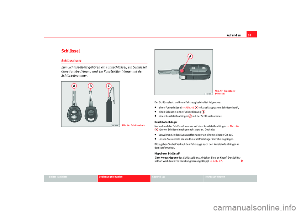 Seat Cordoba 2005 Betriebsanleitung (in German) Auf und zu81
Sicher ist sicher
Bedienungshinweise
Rat und Tat
Technische Daten
SchlüsselSchlüsselsatz
Zum Schlüsselsatz gehören ein Funkschlüssel, ein Schlüssel
ohne Funkbedienung und ein Kun Seat Cordoba 2005 Betriebsanleitung (in German) Auf und zu81
Sicher ist sicher
Bedienungshinweise
Rat und Tat
Technische Daten
SchlüsselSchlüsselsatz
Zum Schlüsselsatz gehören ein Funkschlüssel, ein Schlüssel
ohne Funkbedienung und ein Kun