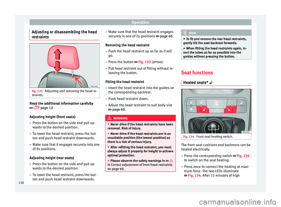 SEAT IBIZA 5D 2017 Owners Manual Operation
Adjusting or disassembling the head
r e
s
traints Fig. 133
Adjusting and removing the head re-
s tr
aints. Read the additional information carefully
› ›
›
page 12
Adjusting heig SEAT IBIZA 5D 2017 Owners Manual Operation
Adjusting or disassembling the head
r e
s
traints Fig. 133
Adjusting and removing the head re-
s tr
aints. Read the additional information carefully
› ›
›
page 12
Adjusting heig