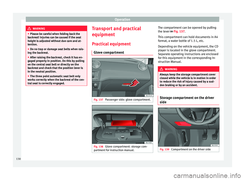 SEAT IBIZA 5D 2017 Owners Manual Operation
WARNING
● Ple a
se be careful when folding back the
backrest! Injuries can be caused if the seat
height is adjusted without due care and at-
tention.
● Do no trap or damage seat belts wh SEAT IBIZA 5D 2017 Owners Manual Operation
WARNING
● Ple a
se be careful when folding back the
backrest! Injuries can be caused if the seat
height is adjusted without due care and at-
tention.
● Do no trap or damage seat belts wh