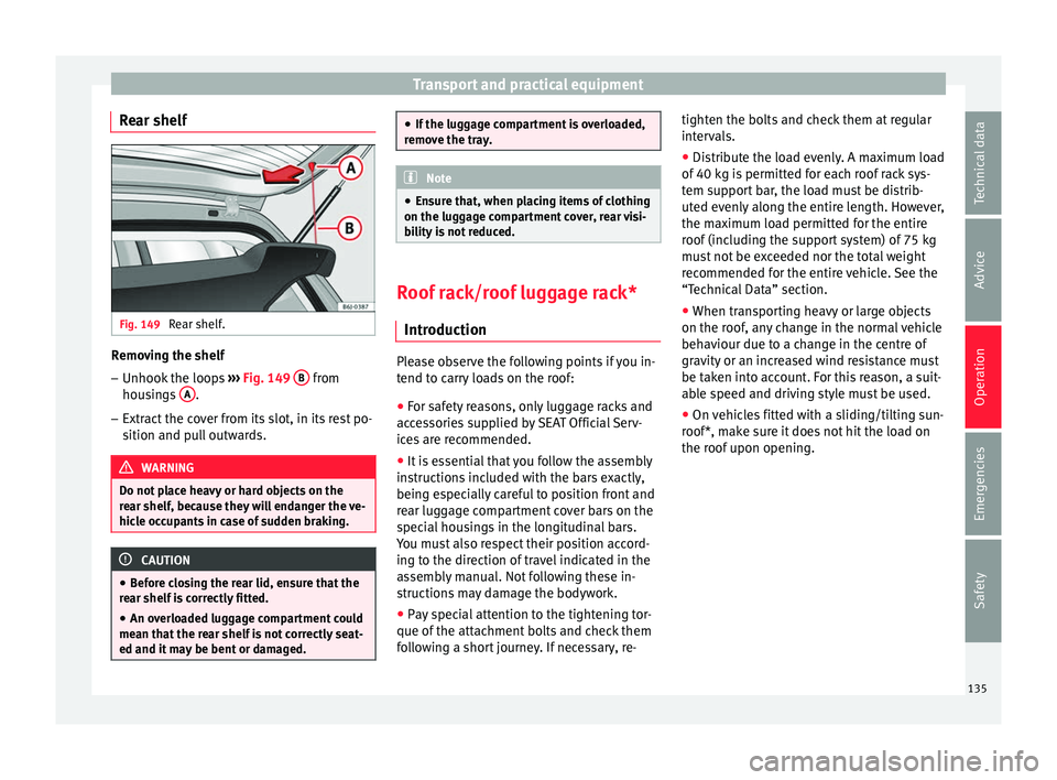 SEAT IBIZA 5D 2017 Owners Manual Transport and practical equipment
Rear shelf Fig. 149
Rear shelf. Removing the shelf
–
Unhook the loops ››
› Fig. 149 B from
hou s
in
gs A .
– Extract the cover from its slot, in its r SEAT IBIZA 5D 2017 Owners Manual Transport and practical equipment
Rear shelf Fig. 149
Rear shelf. Removing the shelf
–
Unhook the loops ››
› Fig. 149 B from
hou s
in
gs A .
– Extract the cover from its slot, in its r