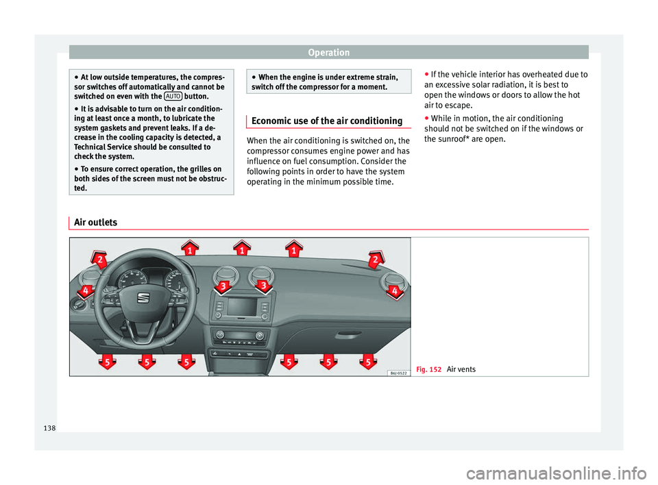 SEAT IBIZA 5D 2017 Owners Manual Operation
●
At lo w out
side temperatures, the compres-
sor switches off automatically and cannot be
switched on even with the AUTO button.
● It is advisable to turn on the air condition-
ing at SEAT IBIZA 5D 2017 Owners Manual Operation
●
At lo w out
side temperatures, the compres-
sor switches off automatically and cannot be
switched on even with the AUTO button.
● It is advisable to turn on the air condition-
ing at