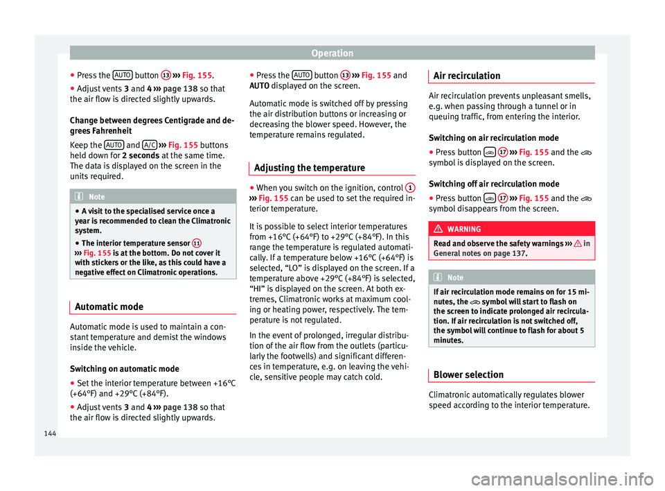 SEAT IBIZA 5D 2017 User Guide Operation
● Pr e
s
s the AUTO  button 
13  
› ›› 
Fig. 155
.
● Adju
st vents  3 and 4 ›››
  page 138 so that
the air flow is directed slightly upwards.
Change between degrees Centigrad