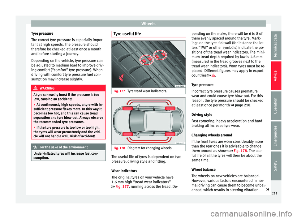 SEAT IBIZA 5D 2017 Owners Manual Wheels
Tyre pressure
The c orr
ect
tyre pressure is especially impor-
tant at high speeds. The pressure should
therefore be checked at least once a month
and before starting a journey.
Depending on t SEAT IBIZA 5D 2017 Owners Manual Wheels
Tyre pressure
The c orr
ect
tyre pressure is especially impor-
tant at high speeds. The pressure should
therefore be checked at least once a month
and before starting a journey.
Depending on t