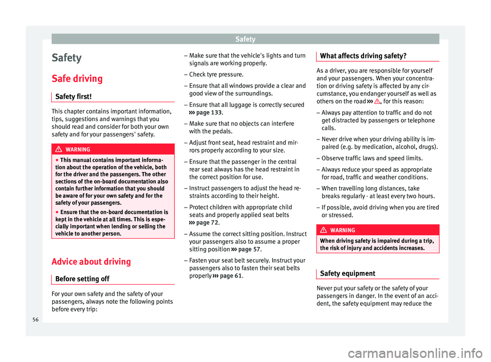 SEAT IBIZA 5D 2017 Workshop Manual Safety
Safety
Saf e driv
in
g
Safety first! This chapter contains important information,
tips, s
ug
gestions and warnings that you
should read and consider for both your own
safety and for your passe SEAT IBIZA 5D 2017 Workshop Manual Safety
Safety
Saf e driv
in
g
Safety first! This chapter contains important information,
tips, s
ug
gestions and warnings that you
should read and consider for both your own
safety and for your passe