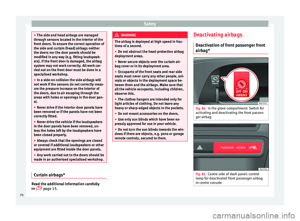 SEAT IBIZA 5D 2017 Manual PDF Safety
●
The side and he a
d airbags are managed
through sensors located in the interior of the
front doors. To ensure the correct operation of
the side and curtain (head) airbags neither
the doors SEAT IBIZA 5D 2017 Manual PDF Safety
●
The side and he a
d airbags are managed
through sensors located in the interior of the
front doors. To ensure the correct operation of
the side and curtain (head) airbags neither
the doors