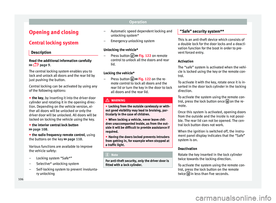 SEAT IBIZA SC 2017 Owners Manual Operation
Opening and closing C entr
a
l locking system
Description Read the additional information carefully
›› ›
page 9.
The central locking system enables you to
lock and unlock all doo SEAT IBIZA SC 2017 Owners Manual Operation
Opening and closing C entr
a
l locking system
Description Read the additional information carefully
›› ›
page 9.
The central locking system enables you to
lock and unlock all doo
