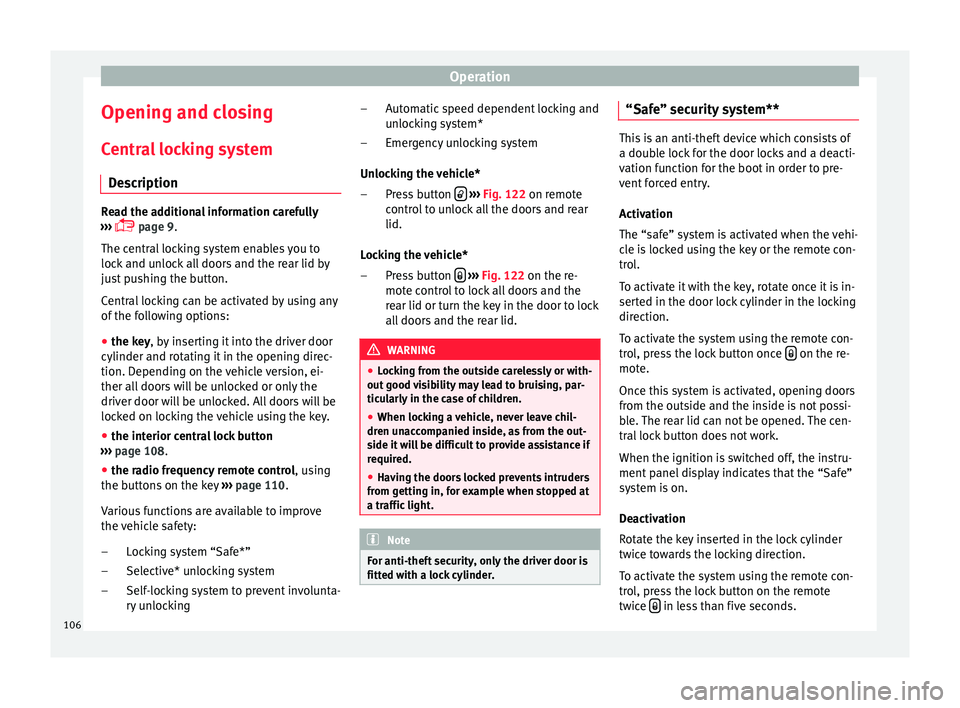 SEAT IBIZA SC 2017  Owners Manual Operation
Opening and closing C entr
a
l locking system
Description Read the additional information carefully
›› ›

  page 9.
The central locking system enables you to
lock and unlock all doo