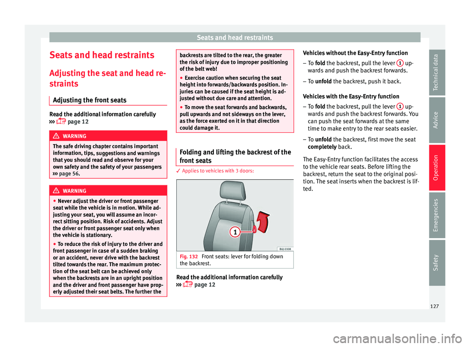 SEAT IBIZA SC 2017 Owners Manual Seats and head restraints
Seats and head restraints
Adju s
tin
g the seat and head re-
straints
Adjusting the front seats Read the additional information carefully
›› ›
page 12 WARNING
The SEAT IBIZA SC 2017 Owners Manual Seats and head restraints
Seats and head restraints
Adju s
tin
g the seat and head re-
straints
Adjusting the front seats Read the additional information carefully
›› ›
page 12 WARNING
The