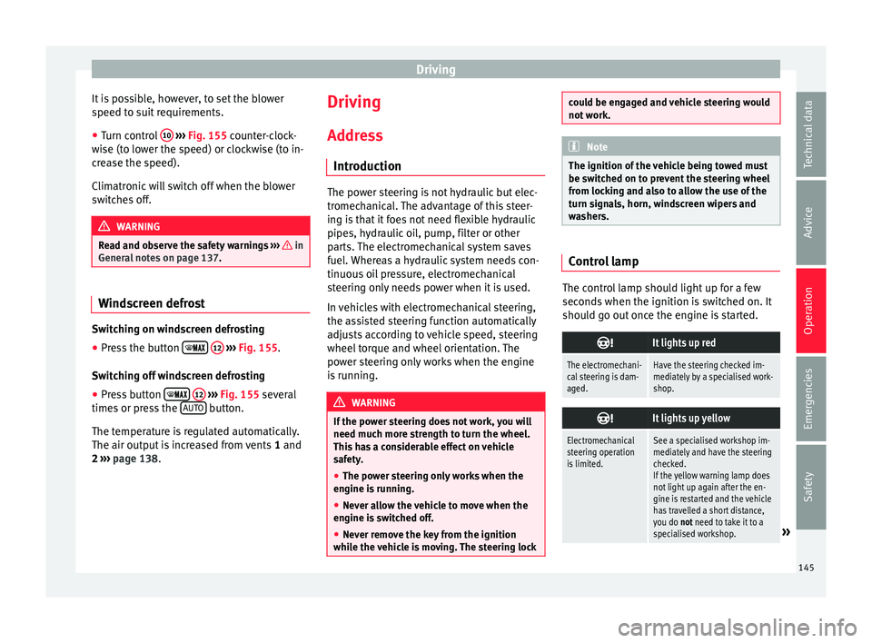 SEAT IBIZA SC 2017 Owners Manual Driving
It is possible, however, to set the blower
s peed t
o s
uit requirements.
● Turn control 10
› ››
Fig. 155
c
ounter-clock-
wise (to lower the speed) or clockwise (to in-
crease th SEAT IBIZA SC 2017 Owners Manual Driving
It is possible, however, to set the blower
s peed t
o s
uit requirements.
● Turn control 10
› ››
Fig. 155
c
ounter-clock-
wise (to lower the speed) or clockwise (to in-
crease th