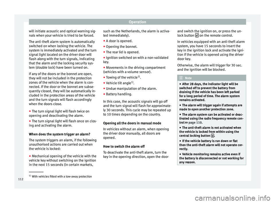 SEAT IBIZA ST 2017 Owners Manual Operation
will initiate acoustic and optical warning sig-
n al
s
when your vehicle is tried to be forced.
The anti-theft alarm system is automatically
switched on when locking the vehicle. The
system SEAT IBIZA ST 2017 Owners Manual Operation
will initiate acoustic and optical warning sig-
n al
s
when your vehicle is tried to be forced.
The anti-theft alarm system is automatically
switched on when locking the vehicle. The
system