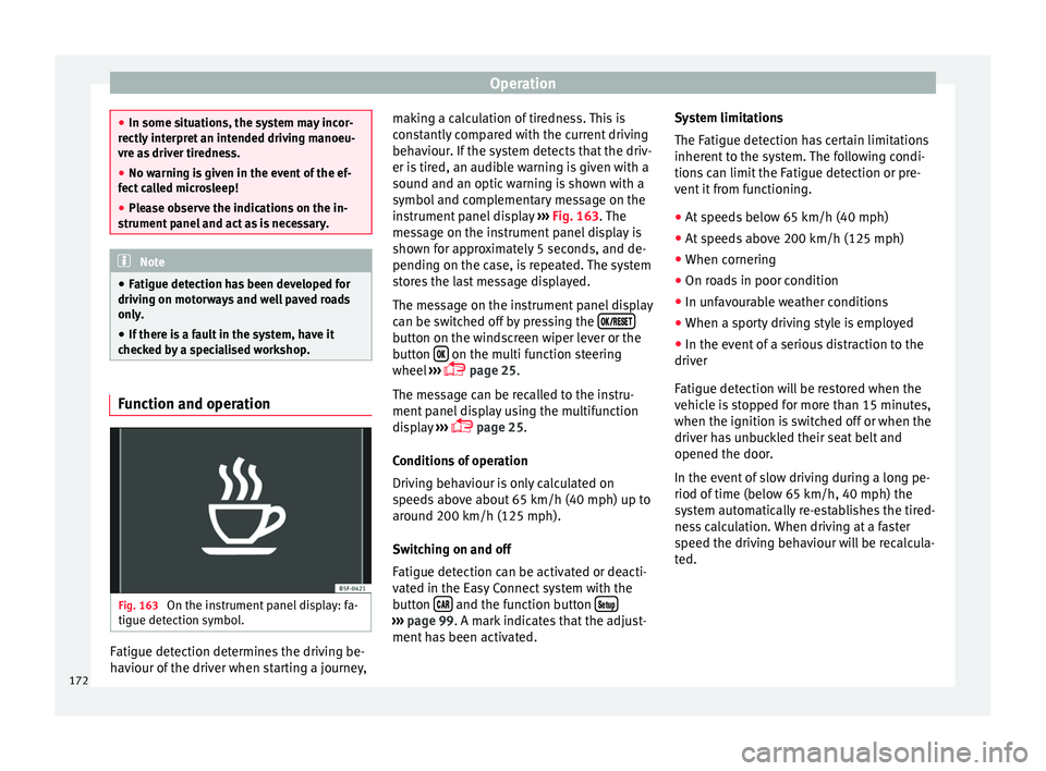 SEAT IBIZA ST 2017 Owners Manual Operation
●
In some sit uation
s, the system may incor-
rectly interpret an intended driving manoeu-
vre as driver tiredness.
● No warning is given in the event of the ef-
fect c
alled microsleep SEAT IBIZA ST 2017 Owners Manual Operation
●
In some sit uation
s, the system may incor-
rectly interpret an intended driving manoeu-
vre as driver tiredness.
● No warning is given in the event of the ef-
fect c
alled microsleep