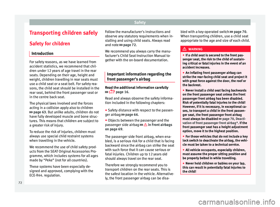 SEAT IBIZA ST 2017  Owners Manual Safety
Transporting children safely Saf ety
 f
or children
Introduction For safety reasons, as we have learned from
acc
ident

 statistics, we recommend that chil-
dren under 12 years of age travel in