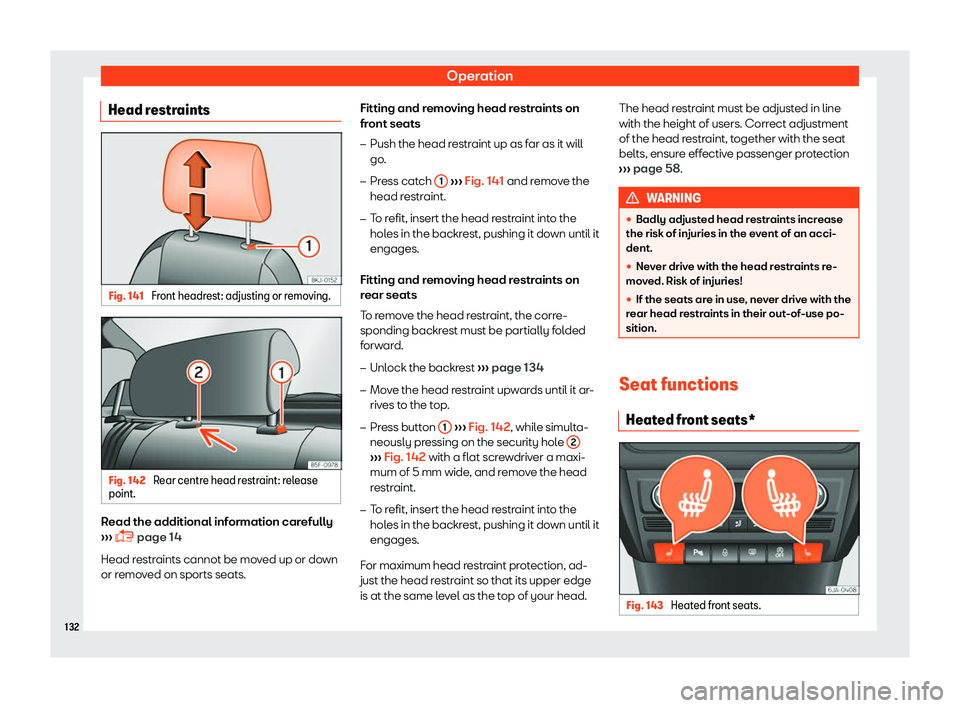 SEAT TOLEDO 2019  Owners Manual Operation
Head restraints Fig. 141 
Front headrest: adjusting or removing. Fig. 142 
Rear centre head restraint: release
point. Read the additional information carefully
