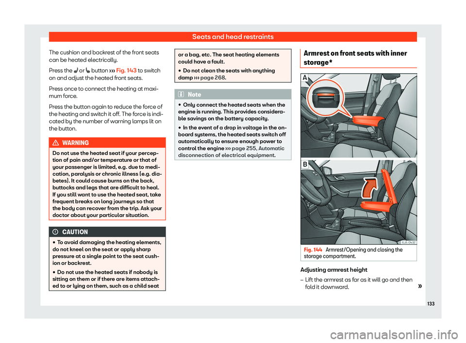 SEAT TOLEDO 2019  Owners Manual Seats and head restraints
The cushion and backrest of the front seats
can be heat ed el
ectrically.
Pr
ess the �A or �[ button  