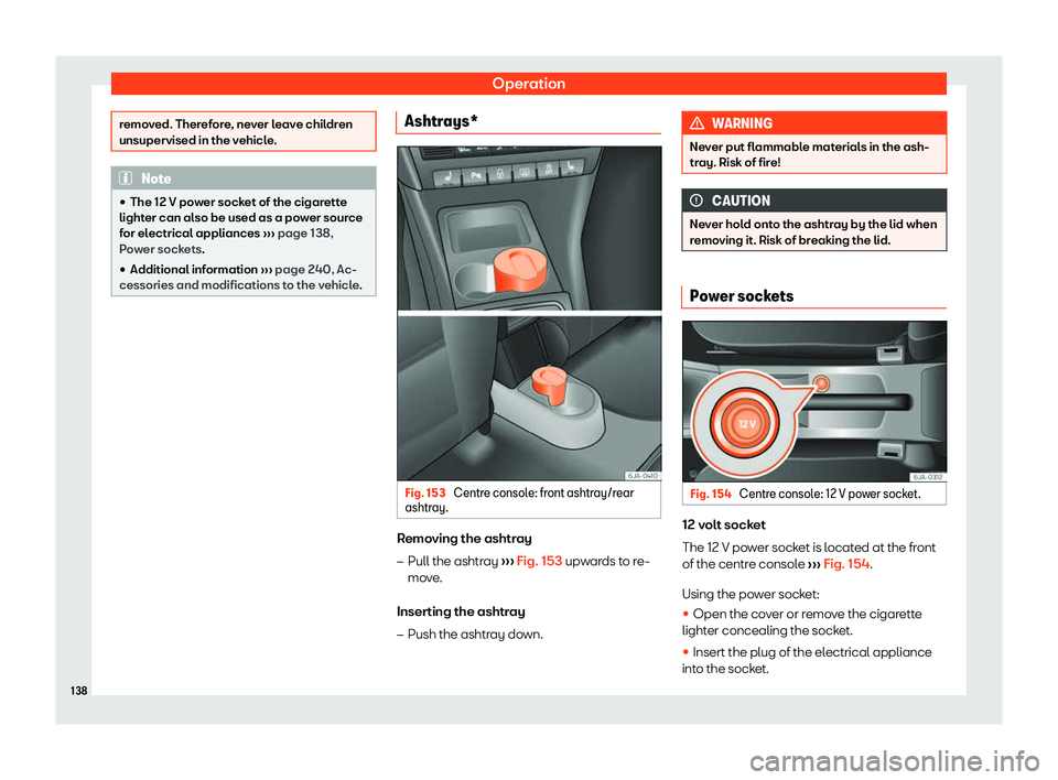 SEAT TOLEDO 2019  Owners Manual Operation
removed. Therefore, never leave children
unsupervised in the vehicl
e
.Note
