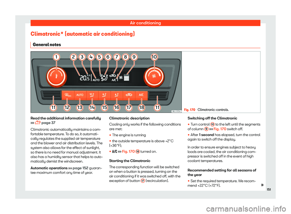 SEAT TOLEDO 2019  Owners Manual Air conditioning
Climatronic* (automatic air conditioning) Gener al not
es Fig. 170 
Climatronic: controls. Read the additional information carefully
