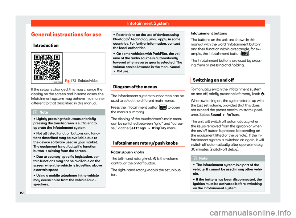 SEAT TOLEDO 2019  Owners Manual Infotainment System
General instructions for use Intr oduction Fig. 173 
Related video If the setup is changed, this may change the
displ
ay on the scr
een and in some cases, the
Inf
otainment system 