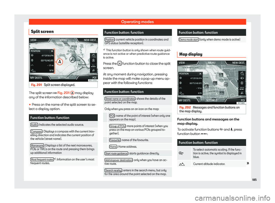 SEAT TOLEDO 2019  Owners Manual Operating modes
Split screen Fig. 201 
Split screen displayed. The split screen 
