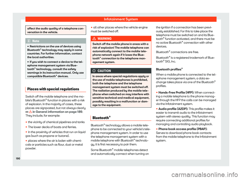 SEAT TOLEDO 2019  Owners Manual Infotainment System
affect the audio quality of a telephone con-
versation in the v
ehicl
e.Note
