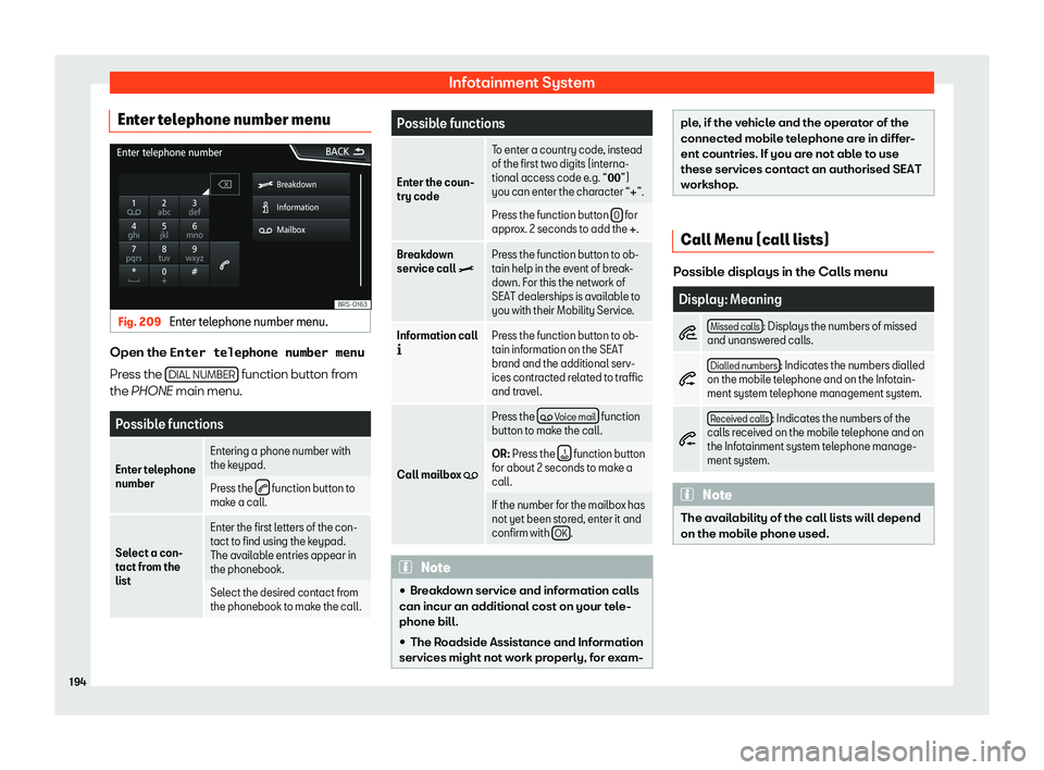 SEAT TOLEDO 2019  Owners Manual Infotainment System
Enter telephone number menu Fig. 209 
Enter telephone number menu. Open the �E�n�t�e�r� �t�e�l�e�p�h�o�n�e� �n�u�m�b�e�r� �m�e�n�u
Pr
ess the 
DIAL NUMBER  function button from
the