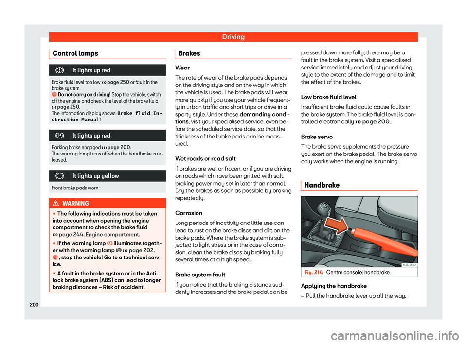 SEAT TOLEDO 2019  Owners Manual Driving
Control lamps �
It lights up red
Brake fluid level too low  