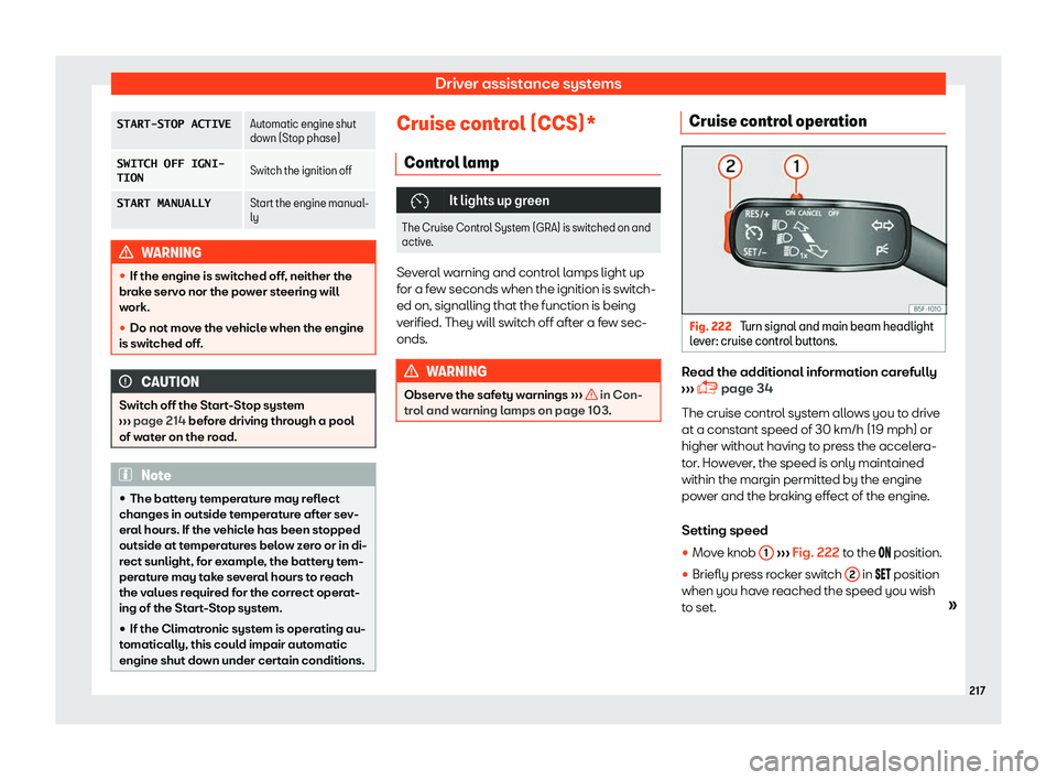 SEAT TOLEDO 2019  Owners Manual Driver assistance systems
�S�T�A�R�T�-�S�T�O�P� �A�C�T�I�V�E
Automatic engine shut
down (Stop phase)
�S�W�I�T�C�H� �O�F�F� �I�G�N�I�-
�T�I�O�N S
witch the ignition off
�S�T�A�R�T� �M�A�N�U�A�L�L�Y Sta