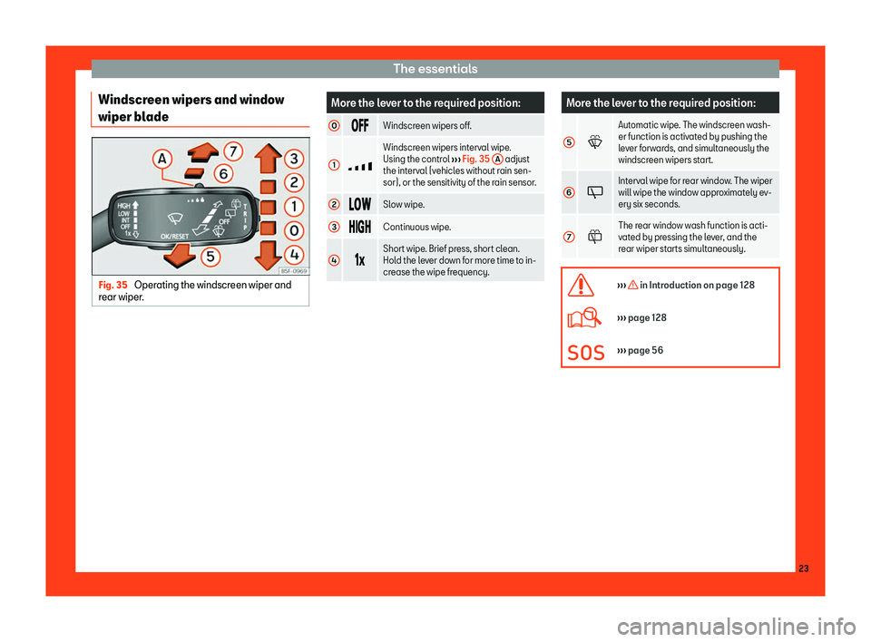 SEAT TOLEDO 2019  Owners Manual The essentials
Windscreen wipers and window
wiper bl ade Fig. 35 
Operating the windscreen wiper and
r ear wiper . More the lever to the required position:
0 ���
Windscreen wipers off.
1 �z
W