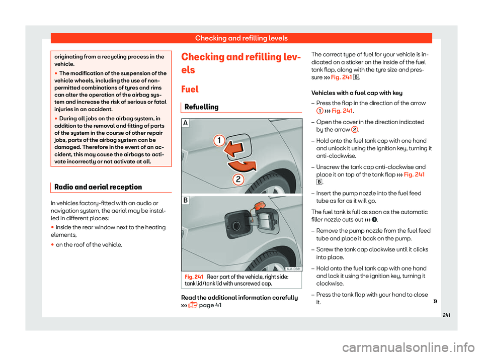 SEAT TOLEDO 2019  Owners Manual Checking and refilling levels
originating from a recycling process in the
vehicl
e
.
